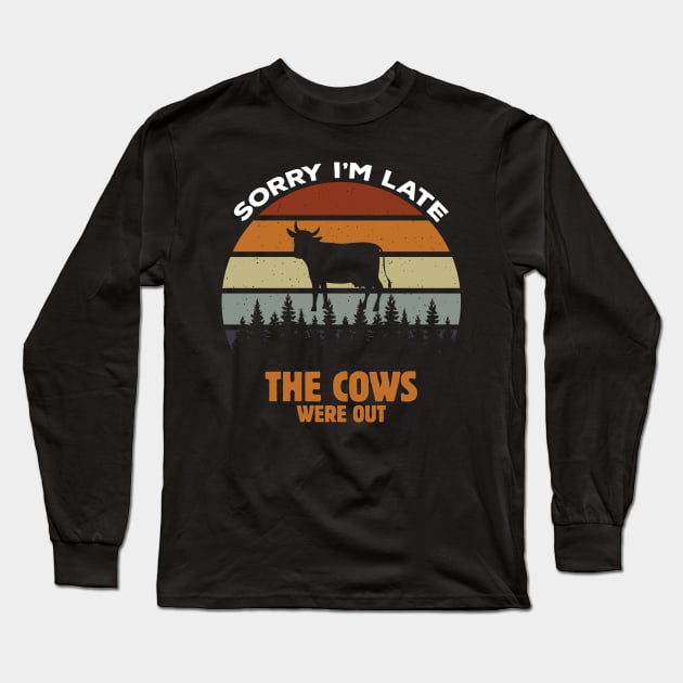 Sorry I'm Late the Cows Were Long Sleeve T-Shirt by busines_night